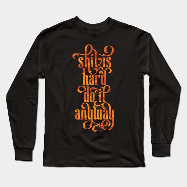 Shit is Hard Long Sleeve T-Shirt by polliadesign